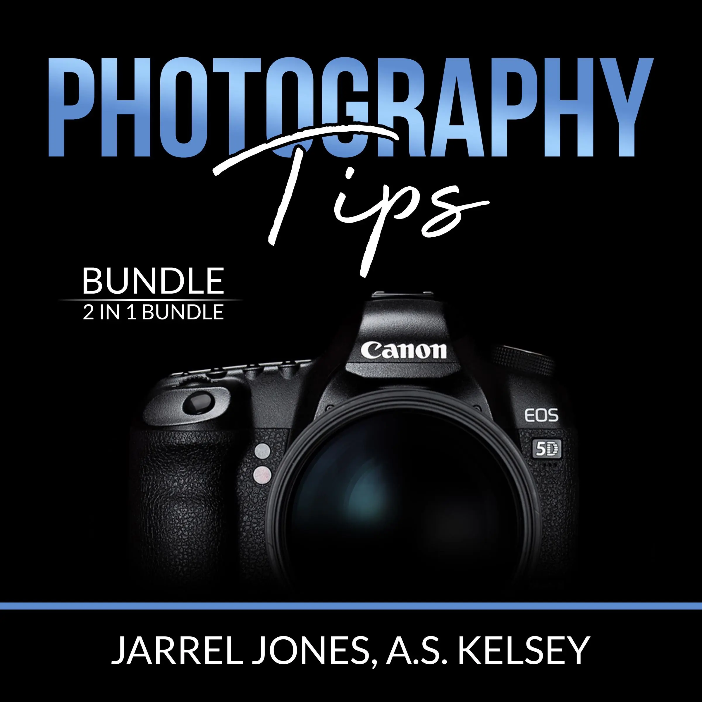 Photography Tips Bundle: 2 in 1 Bundle, In Camera and Beginner's Photography Guide by and A.S. Kelsey