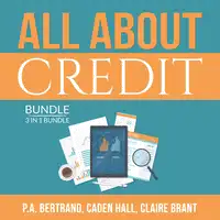 All About Credit Bundle: 3 in 1 Bundle: Understanding Credit, Credit Score and Credit Repair Bible Audiobook by and Claire Brant