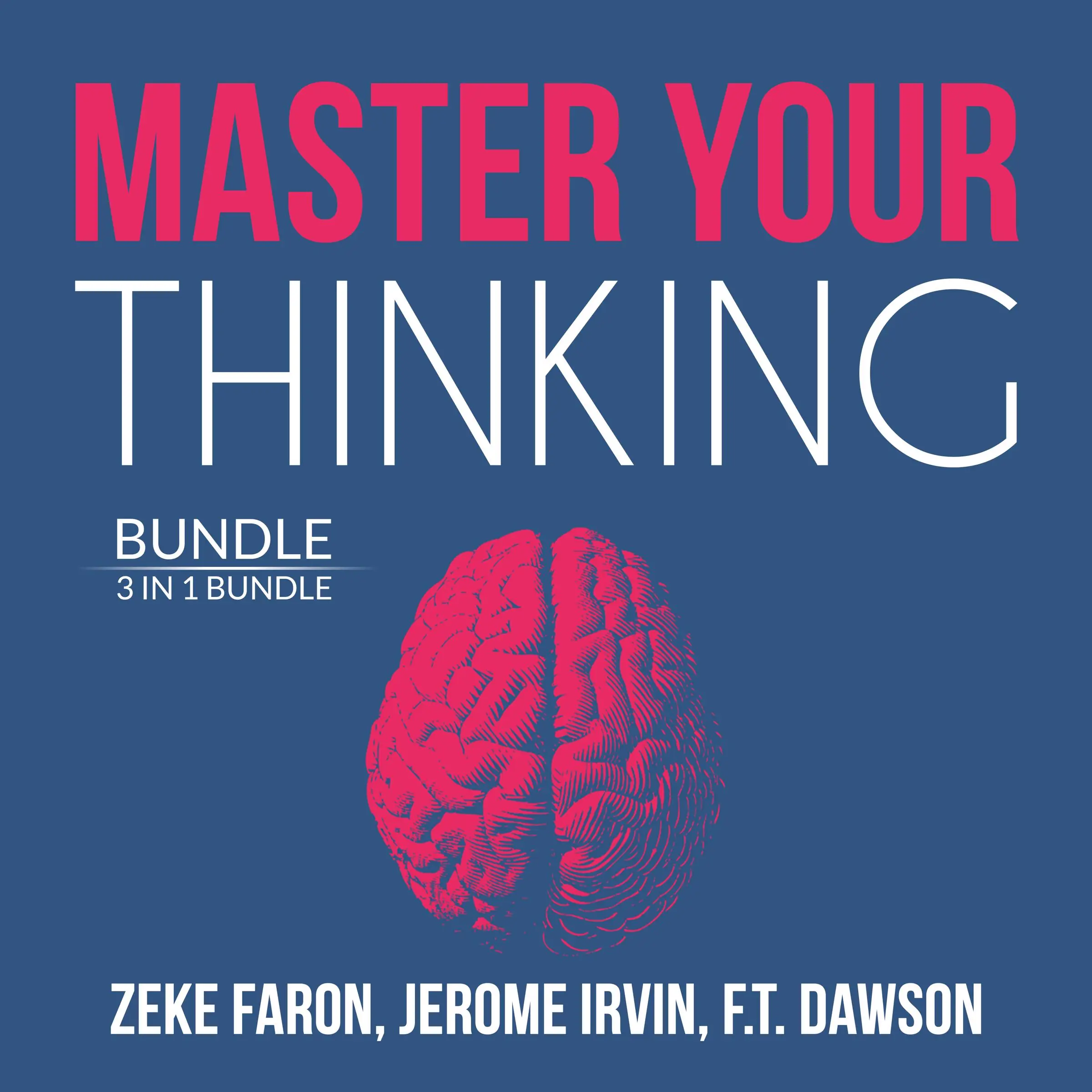 Master Your Thinking Bundle: 3 IN 1 Bundle, Think Straight, Learn to Think, and Practical Intelligence by and F.T. Dawson