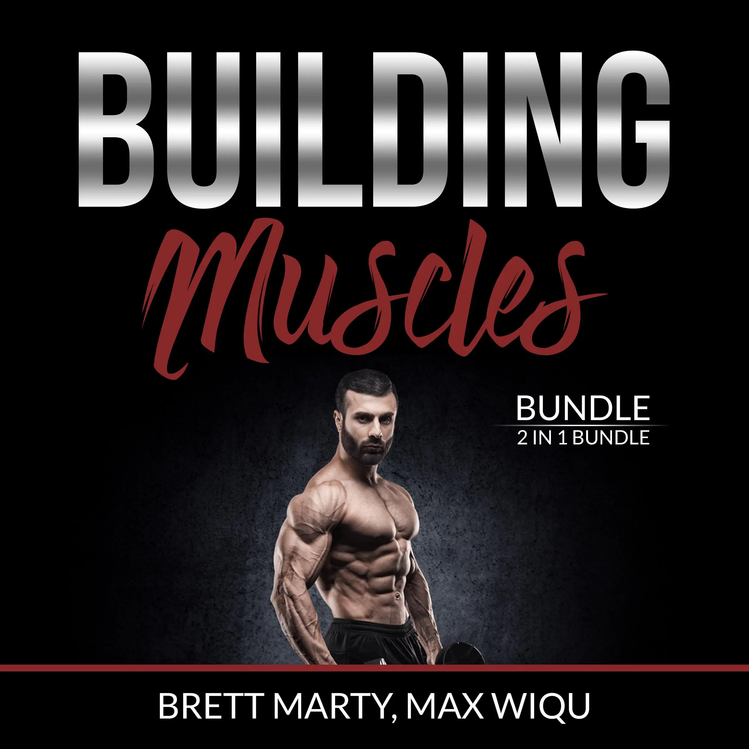 Building Muscles Bundle: 2 in 1 Bundle, Muscles and Strength Training. by and Max Wiqu Audiobook
