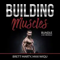 Building Muscles Bundle: 2 in 1 Bundle, Muscles and Strength Training. Audiobook by and Max Wiqu