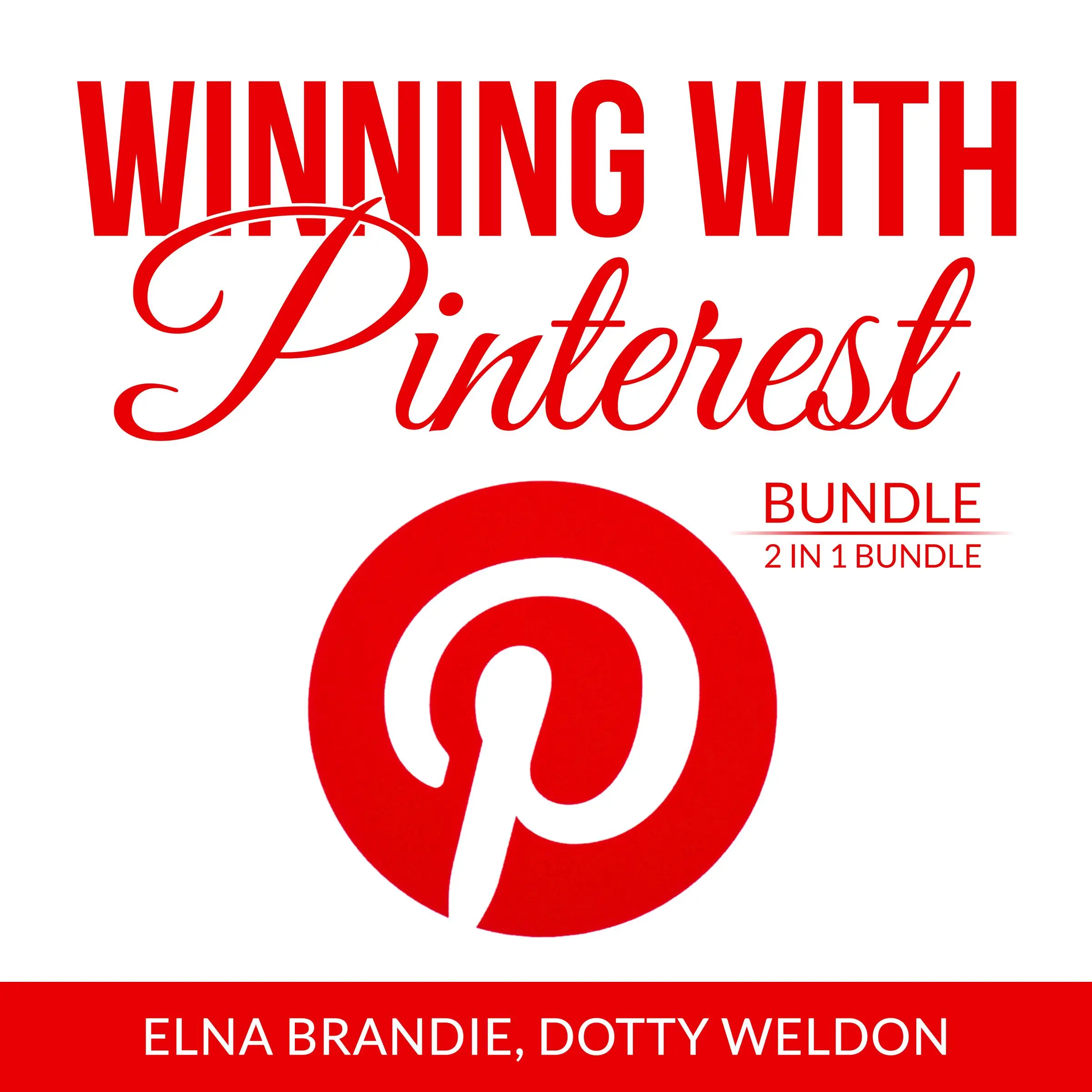 Winning With Pinterest Bundle: 2 in 1 Bundle: Pinterest Marketing Success and Pintastic Marketing Audiobook by Dotty Weldon