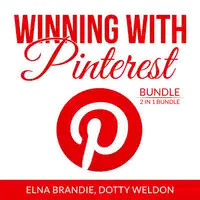 Winning With Pinterest Bundle: 2 in 1 Bundle: Pinterest Marketing Success and Pintastic Marketing Audiobook by Dotty Weldon