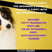 How to Train a Puppy Audiobook by Olivia Brown