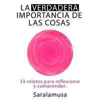 LA VERDADERA IMPORTANCIA DE LAS COSAS Audiobook by Saralamusa