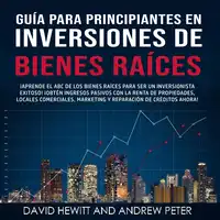 Guía para principiantes en Inversiones de Bienes Raíces. Audiobook by Andrew Peter