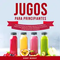 Jugos Para Principiantes Audiobook by Bobby Murray