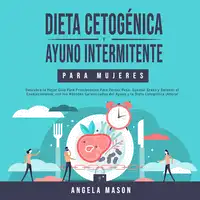 Dieta Cetogénica y Ayuno Intermitente Para Mujeres Audiobook by Angela Mason