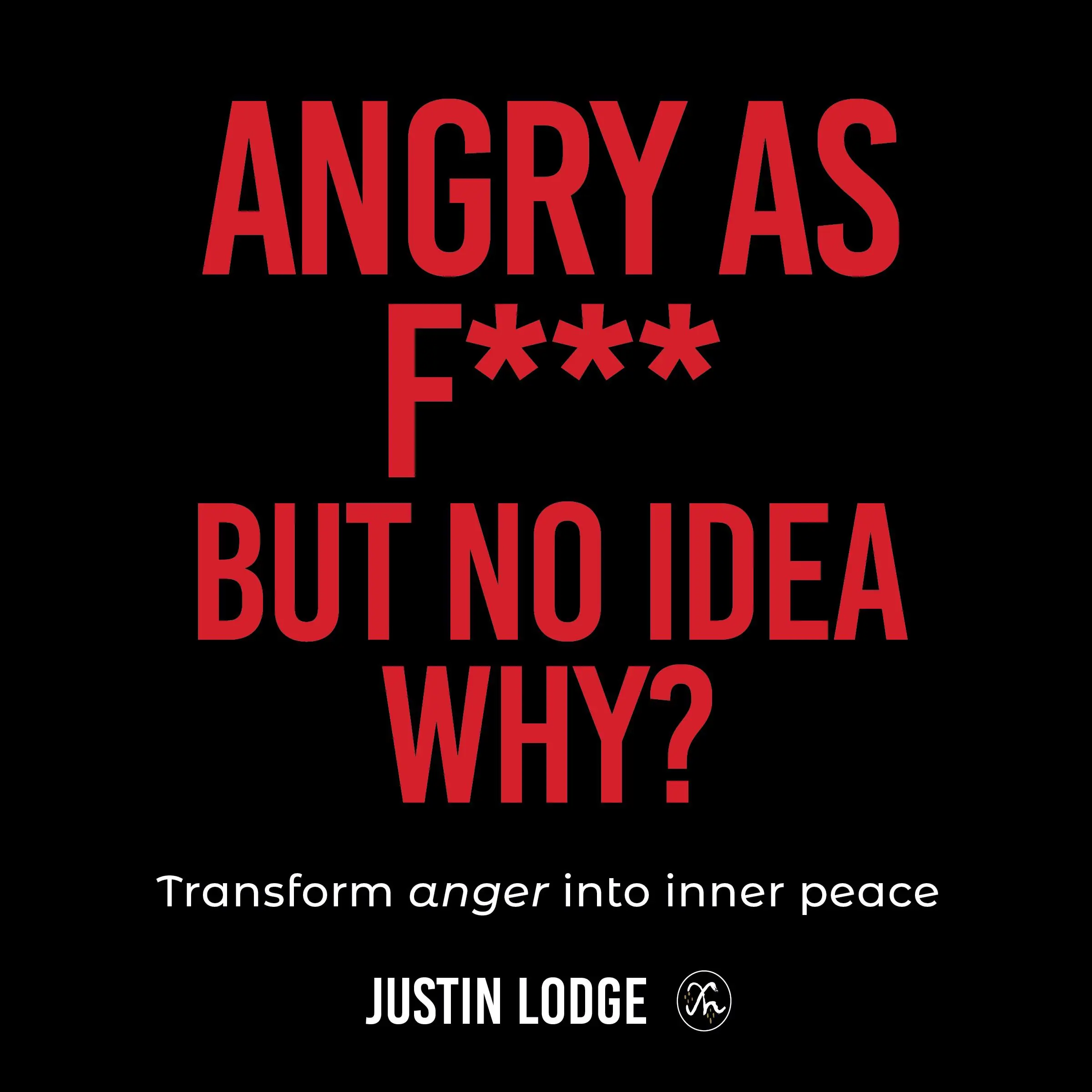 Angry As F*** But No Idea Why? by Justin Lodge Audiobook