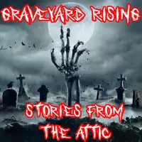 Graveyard Rising Audiobook by Stories From The Attic