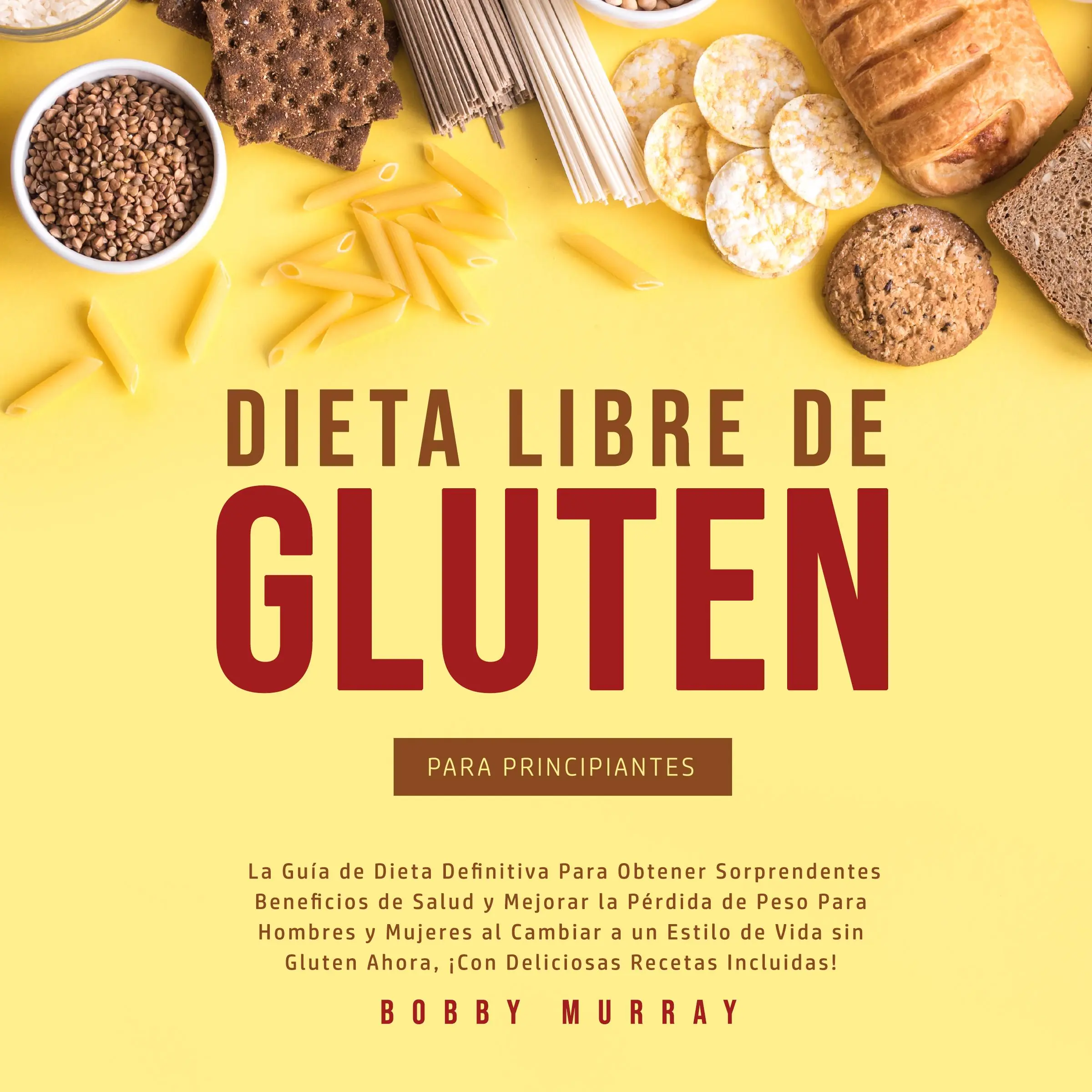 Dieta Libre de Gluten Para Principiantes by Bobby Murray