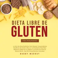 Dieta Libre de Gluten Para Principiantes Audiobook by Bobby Murray