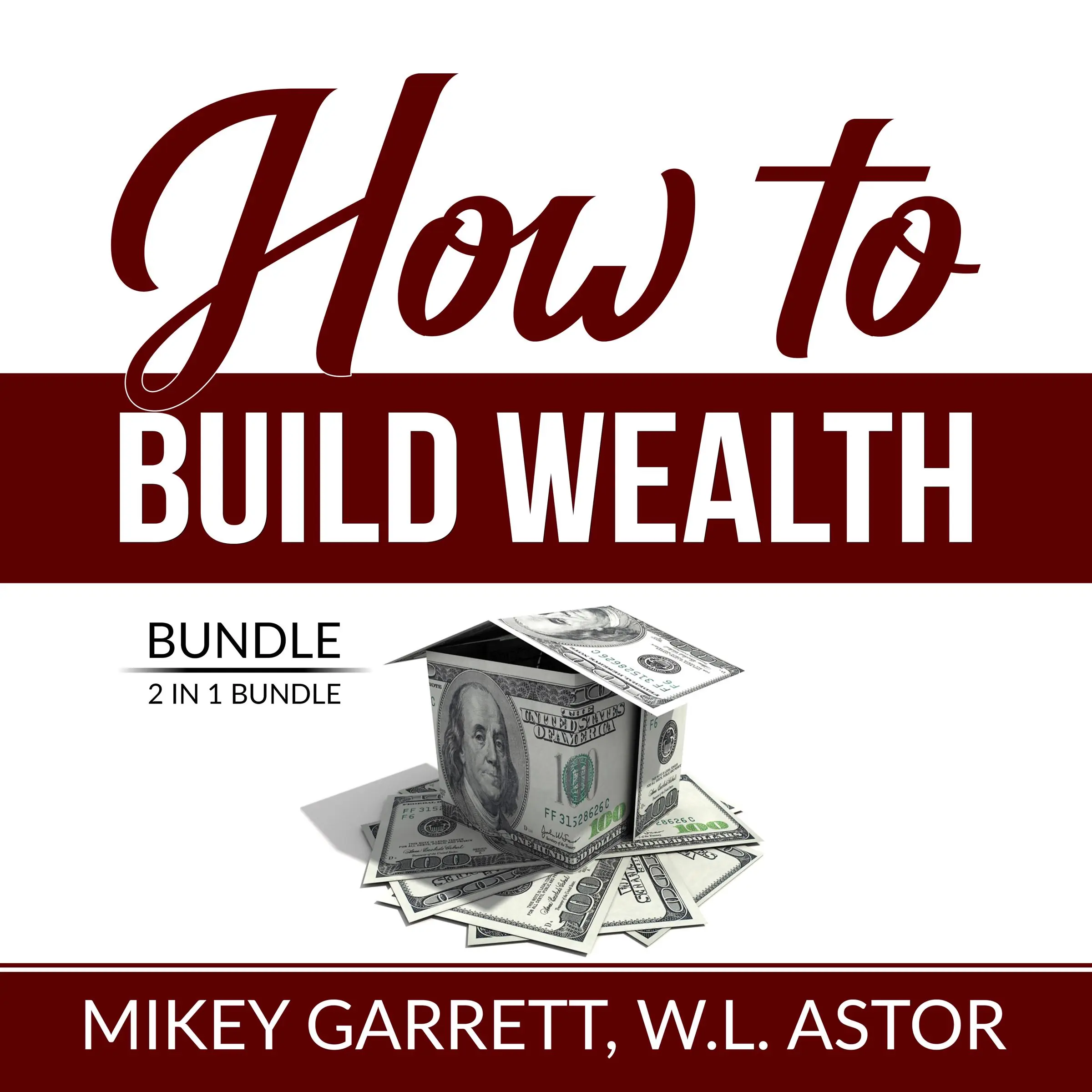 How to Build Wealth Bundle: 2 in 1 Bundle, True Wealth Formula and Financially Forward by and W.L. Astor