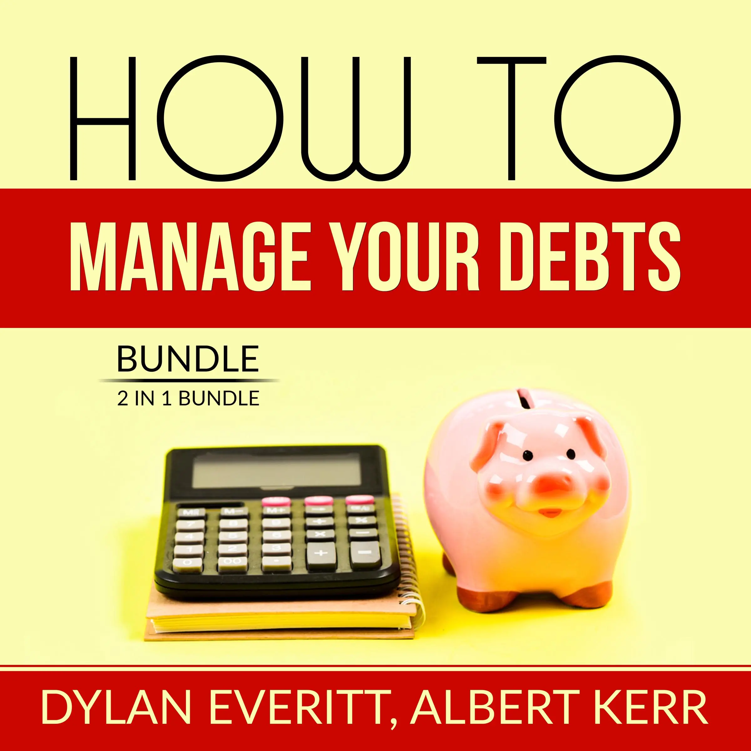 How to Manage Your Debts Bundle: 2 in 1 Bundle, How to Borrow, Debt Secrets by and Albert Kerr