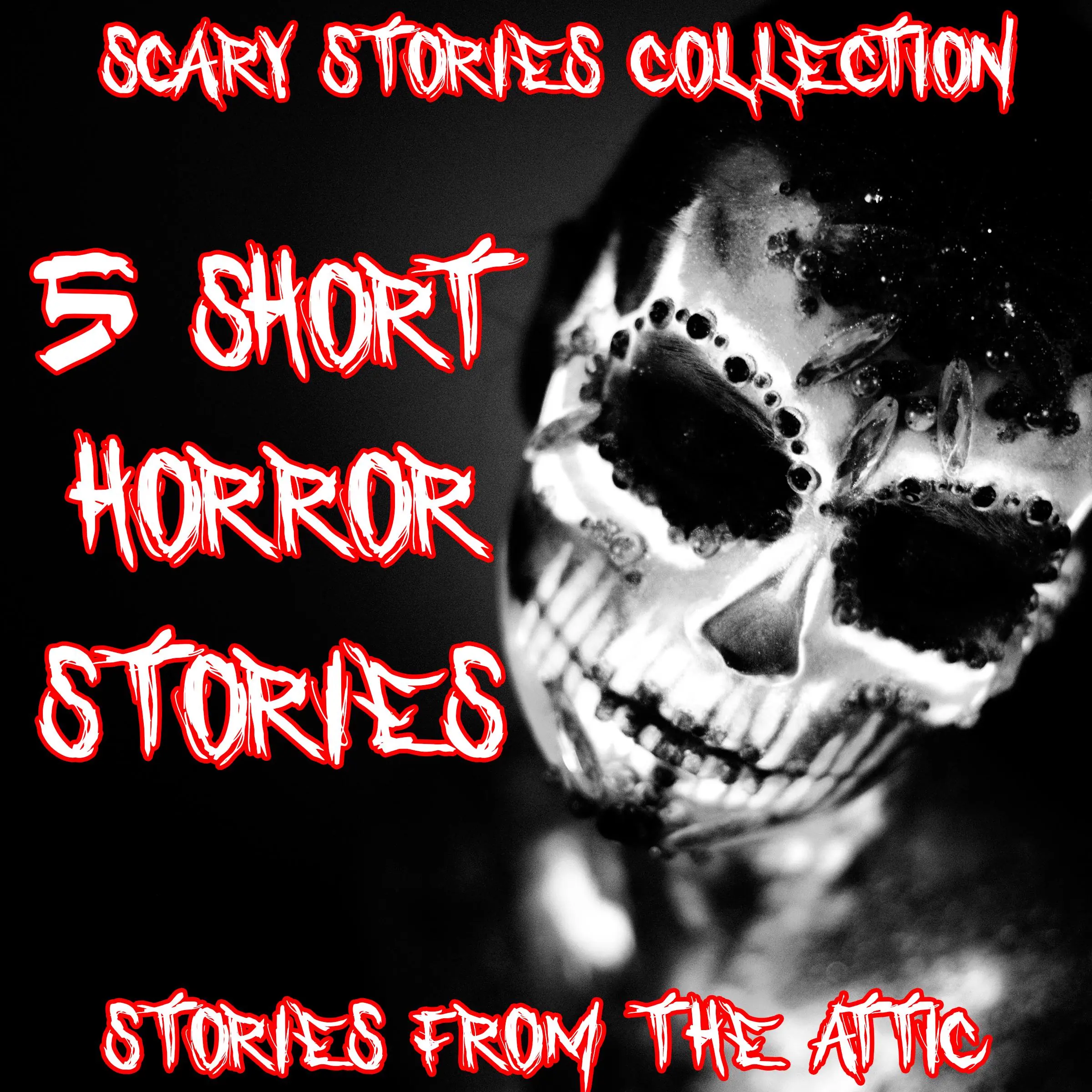 Scary Stories Collection by Stories From The Attic Audiobook