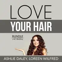 Love Your Hair Bundle: 2 in 1 Bundle, Hair Care Tips and The Hair Bible Audiobook by and Loreen Wilfred