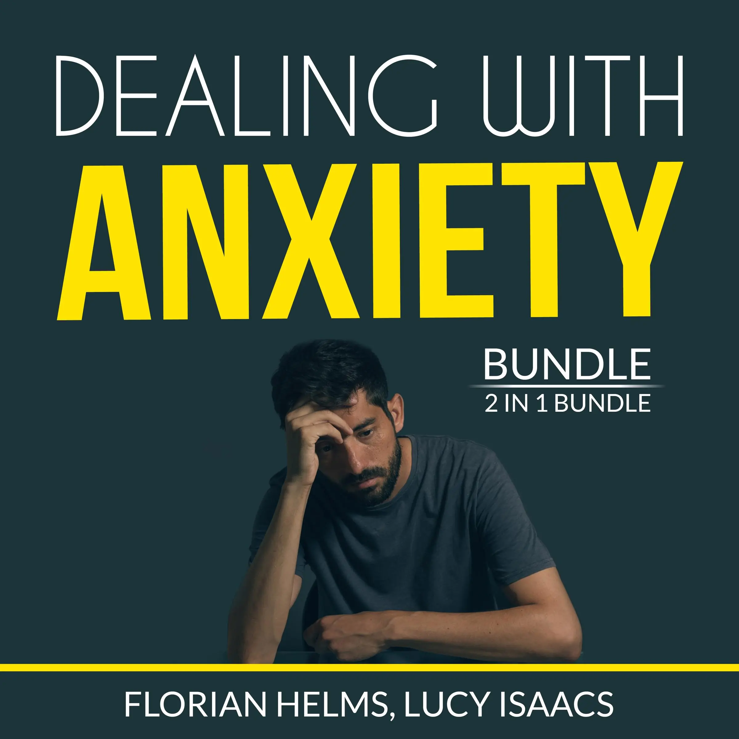 Dealing with Anxiety Bundle: 2 in 1 Bundle, Stop Anxiety and End Anxiety Audiobook by Florian Helms and Lucy Isaacs