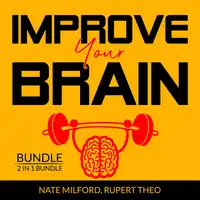 Improve Your Brain Bundle: 2 in 1 Bundle, Evolve Your Brain, Think With Full Brain Audiobook by Nate Milford and Rupert Teo