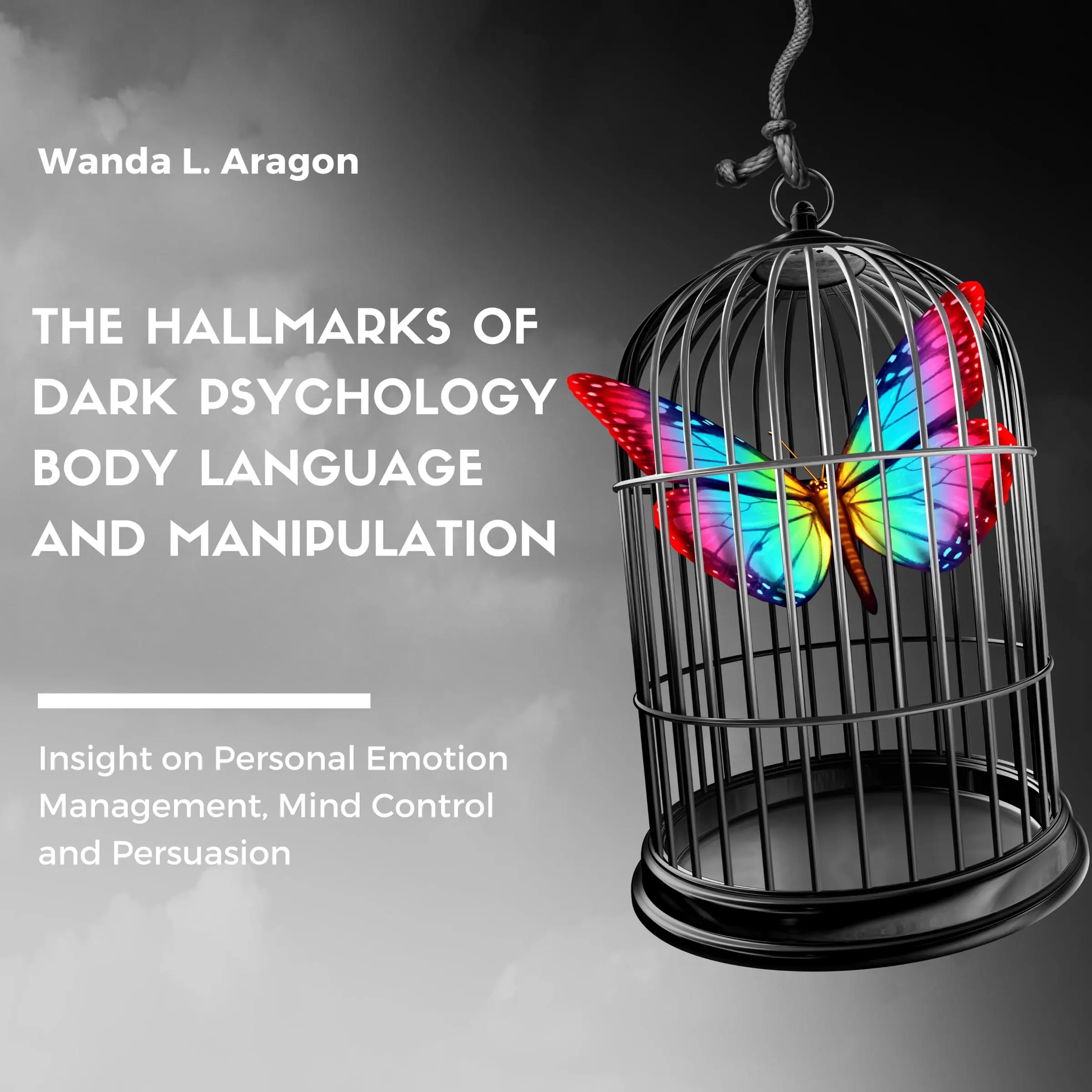 The Hallmarks of Dark Psychology, Body Language, and Manipulation by Wanda L Aragon Audiobook