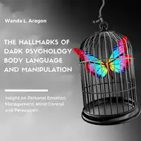 The Hallmarks of Dark Psychology, Body Language, and Manipulation Audiobook by Wanda L Aragon