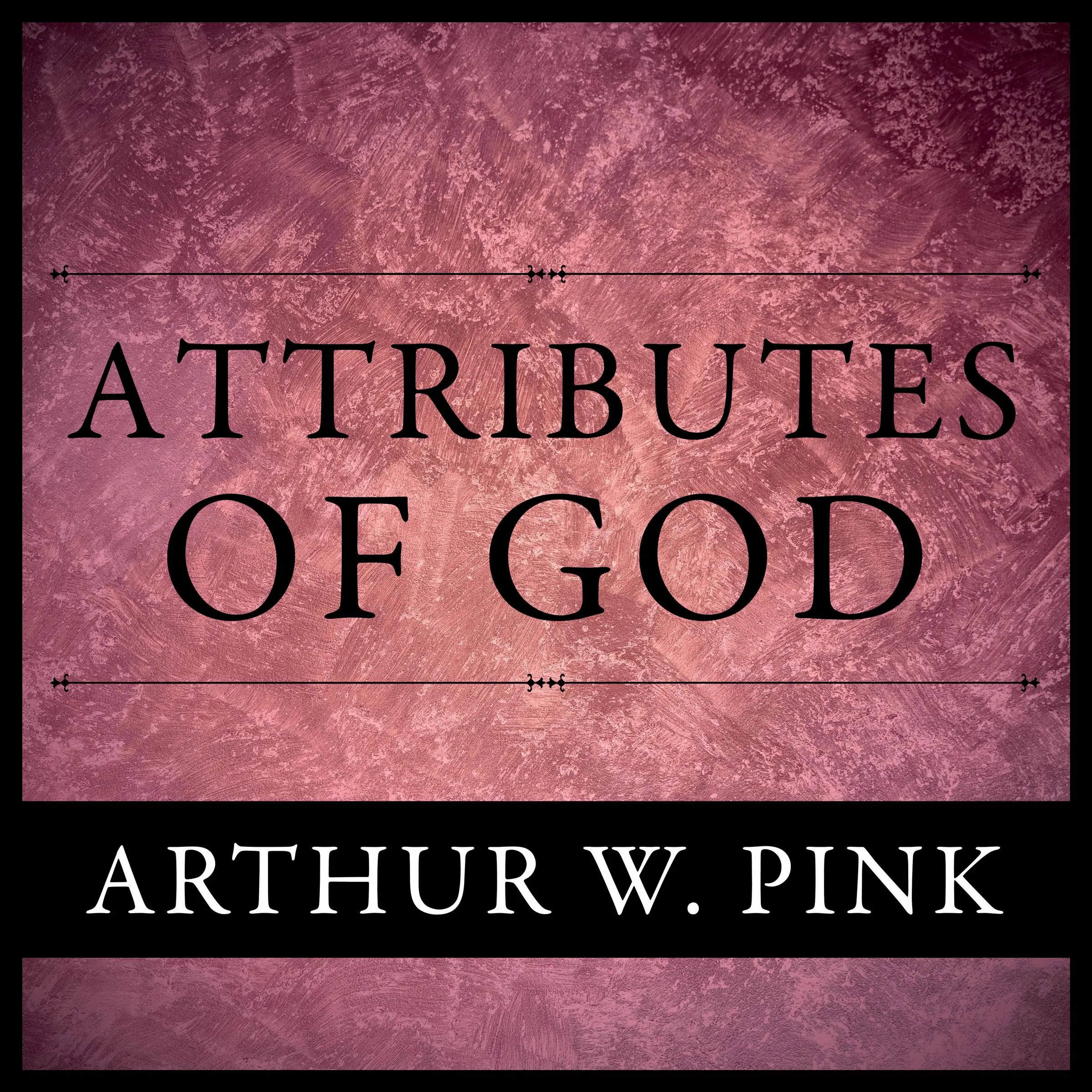 The Attributes of God by Arthur W. Pink Audiobook