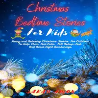 Christmas Bedtime Stories For Kids: Funny And Relaxing Christmas Stories For Children To Help Them Feel Calm, Fall Asleep Fast And Avoid Night Awakenings Audiobook by Sarah Amon