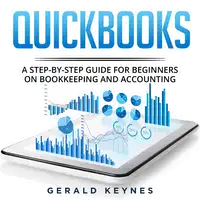 Quickbooks: A Step-by-Step Guide for Beginners on Bookkeeping and Accounting Audiobook by Gerald Keynes