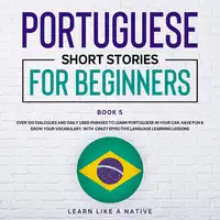 Portuguese Short Stories for Beginners Book 5 Audiobook by Learn Like A Native