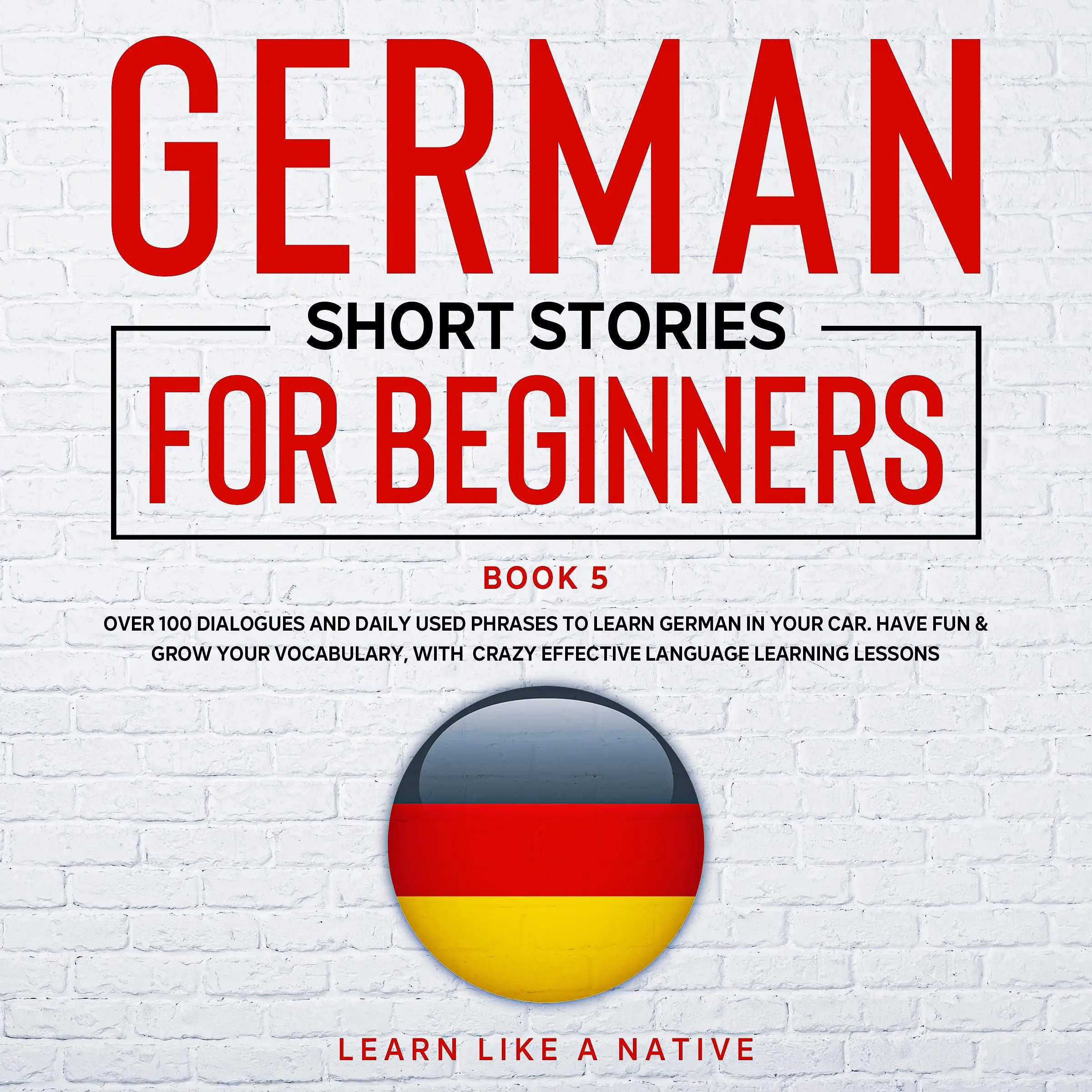 German Short Stories for Beginners Book 5 Audiobook by Learn Like A Native