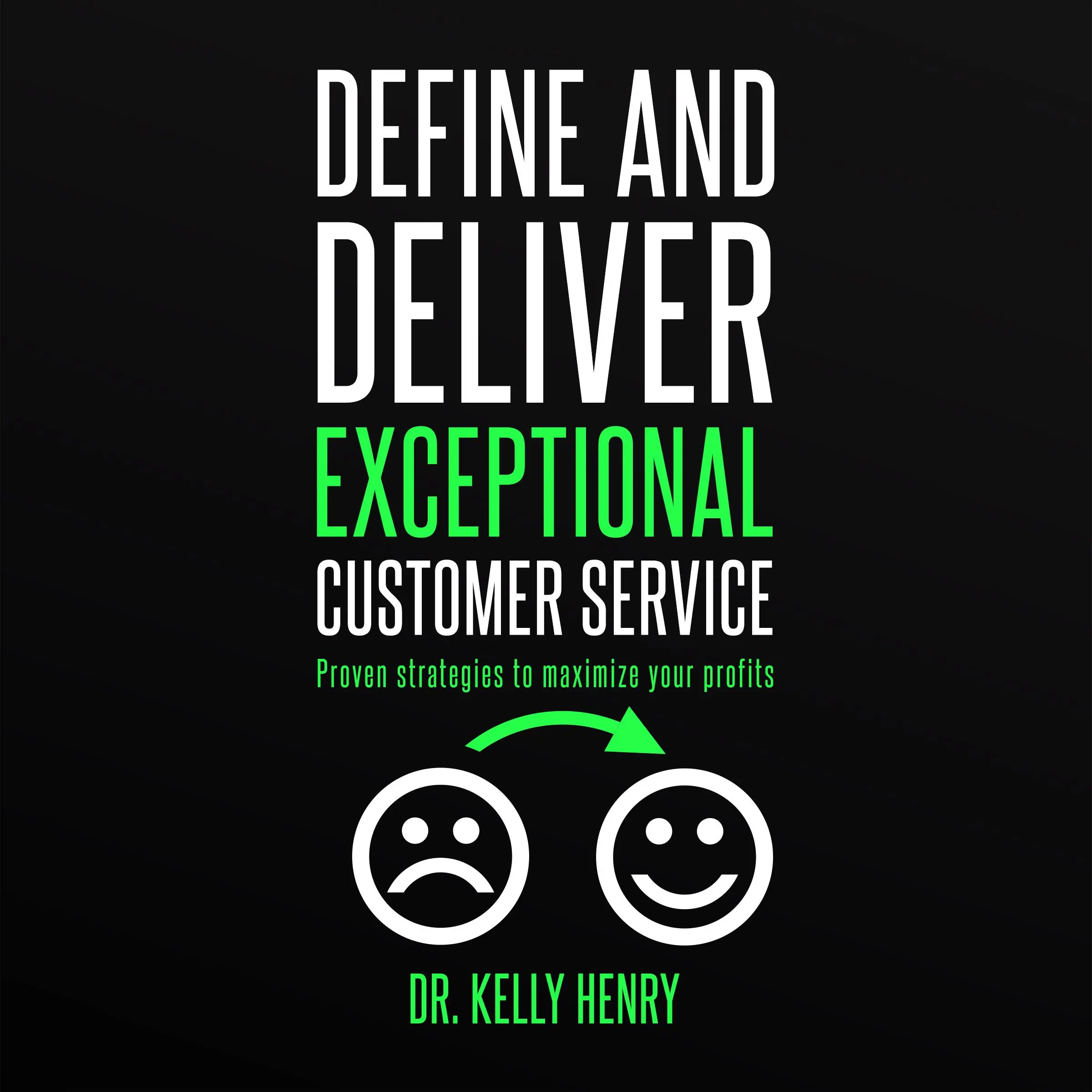 Define and Deliver Exceptional Customer Service Audiobook by Dr. Kelly Henry