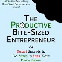 The Productive Bite-Sized Entrepreneur Audiobook by Damon Brown