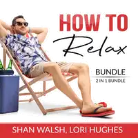 How to Relax Bundle, 2 in 1 Bundle: Relaxation Response, Inner Game of Stress Audiobook by and Lori Hughes