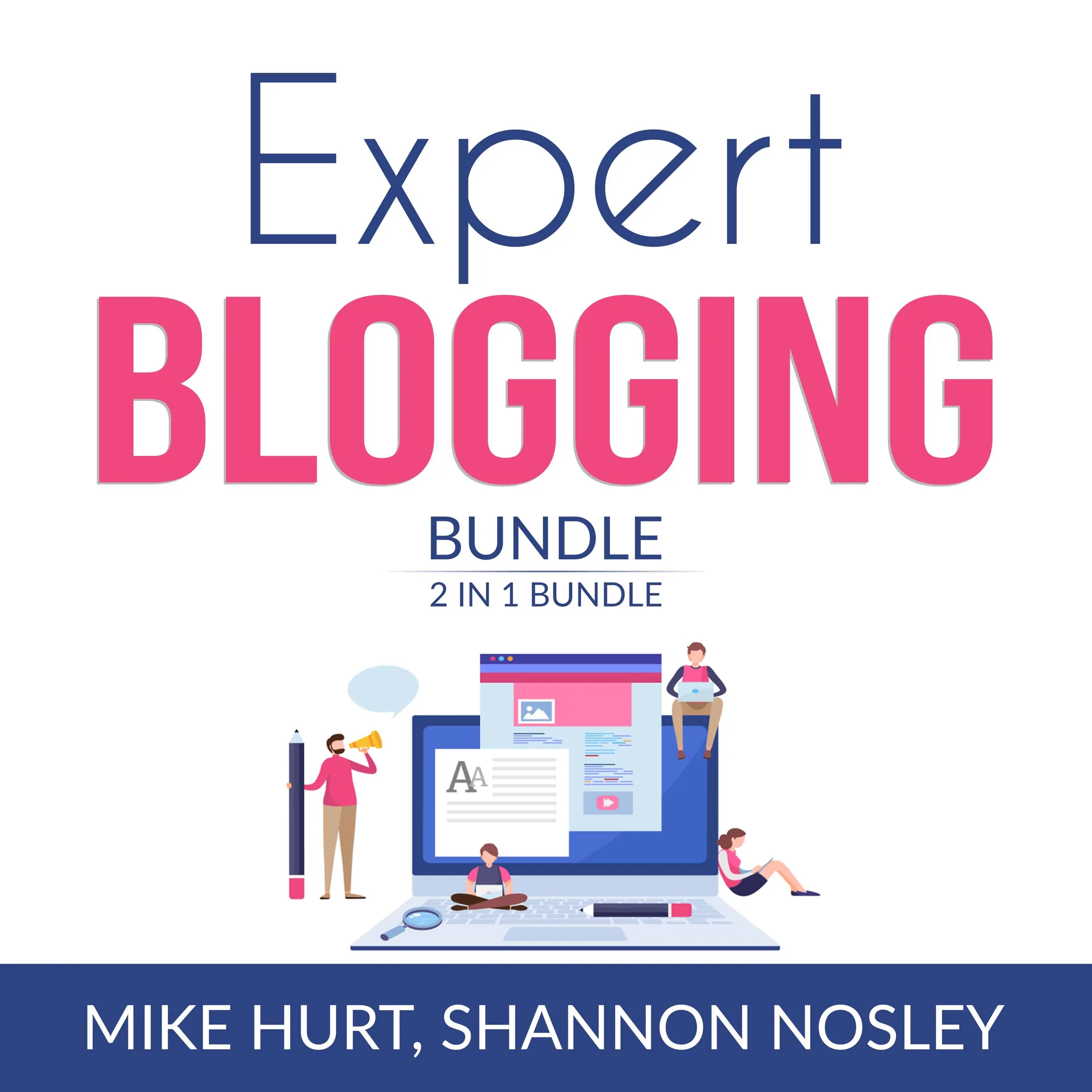 Expert Blogging Bundle, 2 IN 1 Bundle: Technical Blogging, Video Blogging Audiobook by and Shannon Nosley