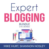 Expert Blogging Bundle, 2 IN 1 Bundle: Technical Blogging, Video Blogging Audiobook by and Shannon Nosley