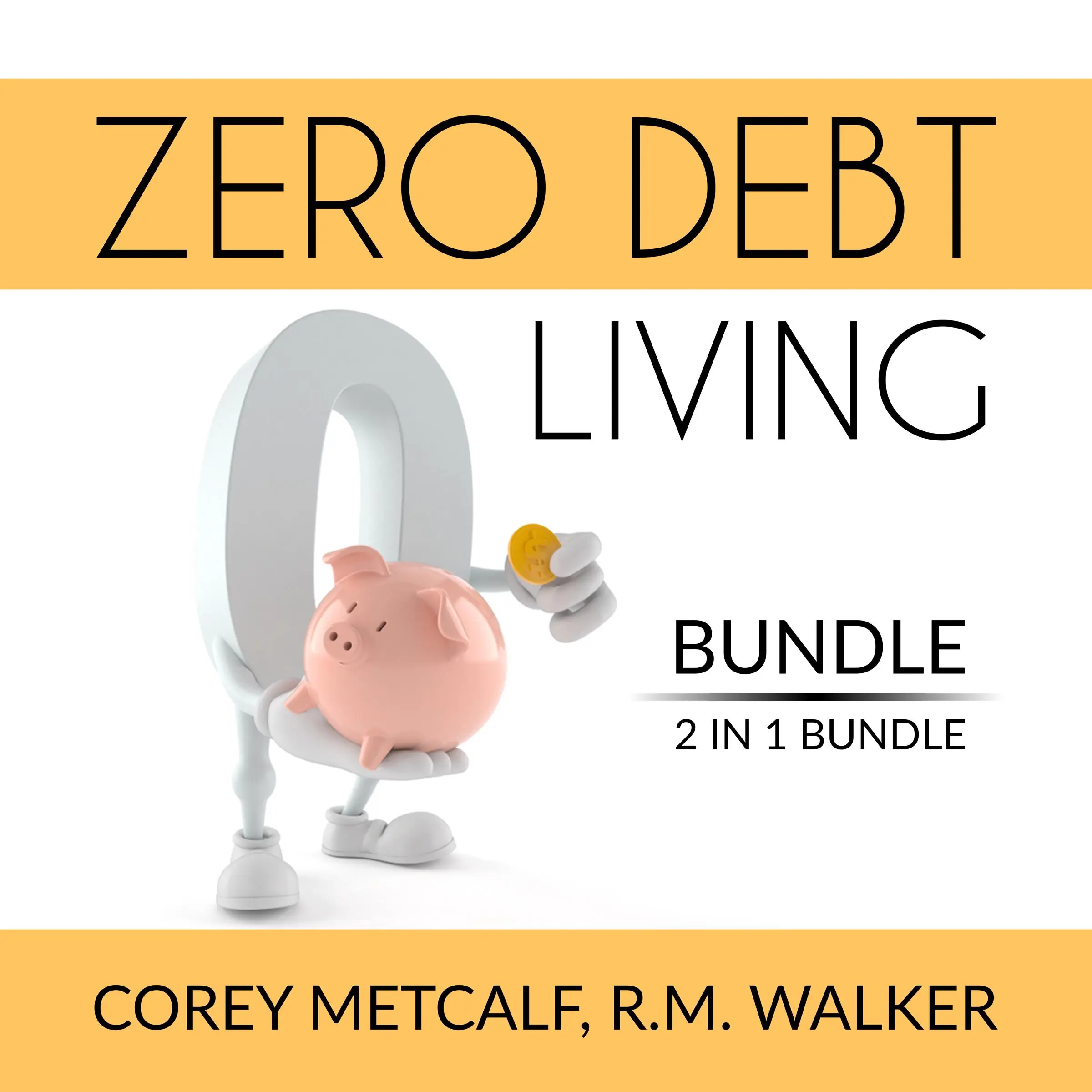 Zero Debt Living Bundle, 2 IN 1 Bundle: Debt-Free Living, How to Be Debt Free by and R.M. Walker