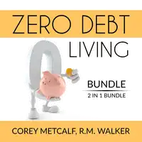 Zero Debt Living Bundle, 2 IN 1 Bundle: Debt-Free Living, How to Be Debt Free Audiobook by and R.M. Walker