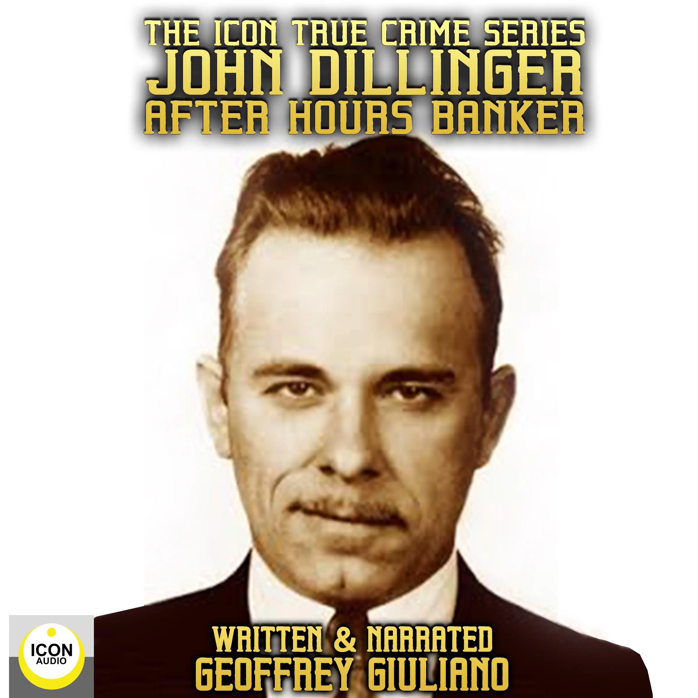 The Icon True Crime Series John Dillinger After Hours Banker by Geoffrey Giuliano