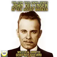 The Icon True Crime Series John Dillinger After Hours Banker Audiobook by Geoffrey Giuliano