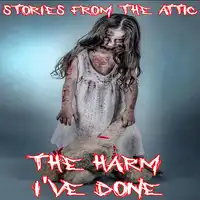 The Harm I've Done Audiobook by Stories From The Attic