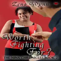 The Nina Chronicles 2: Worth Fighting For? Audiobook by Zena Wynn