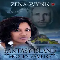 Fantasy Island: Moxie's Vampyr Audiobook by Zena Wynn