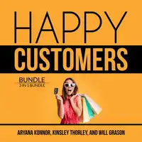 Happy Customers Bundle: 3 in 1 Bundle, Customer Success, Never Lose a Customer Again, and Customer Loyalty Audiobook by and William Grason