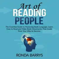 Art of Reading People: The Essential Guide to Mastering Body Language, Learn How to Read and Make Body Movements That Could Pave Your Way to Success Audiobook by Ronda Barrys