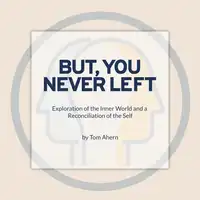But, You Never Left Audiobook by Tom Ahern
