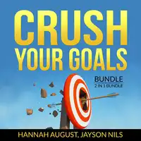 Crush Your Goals Bundle, 2 in 1 Bundle: Smart Goals, Finish What You Start Audiobook by and Jayson Nils