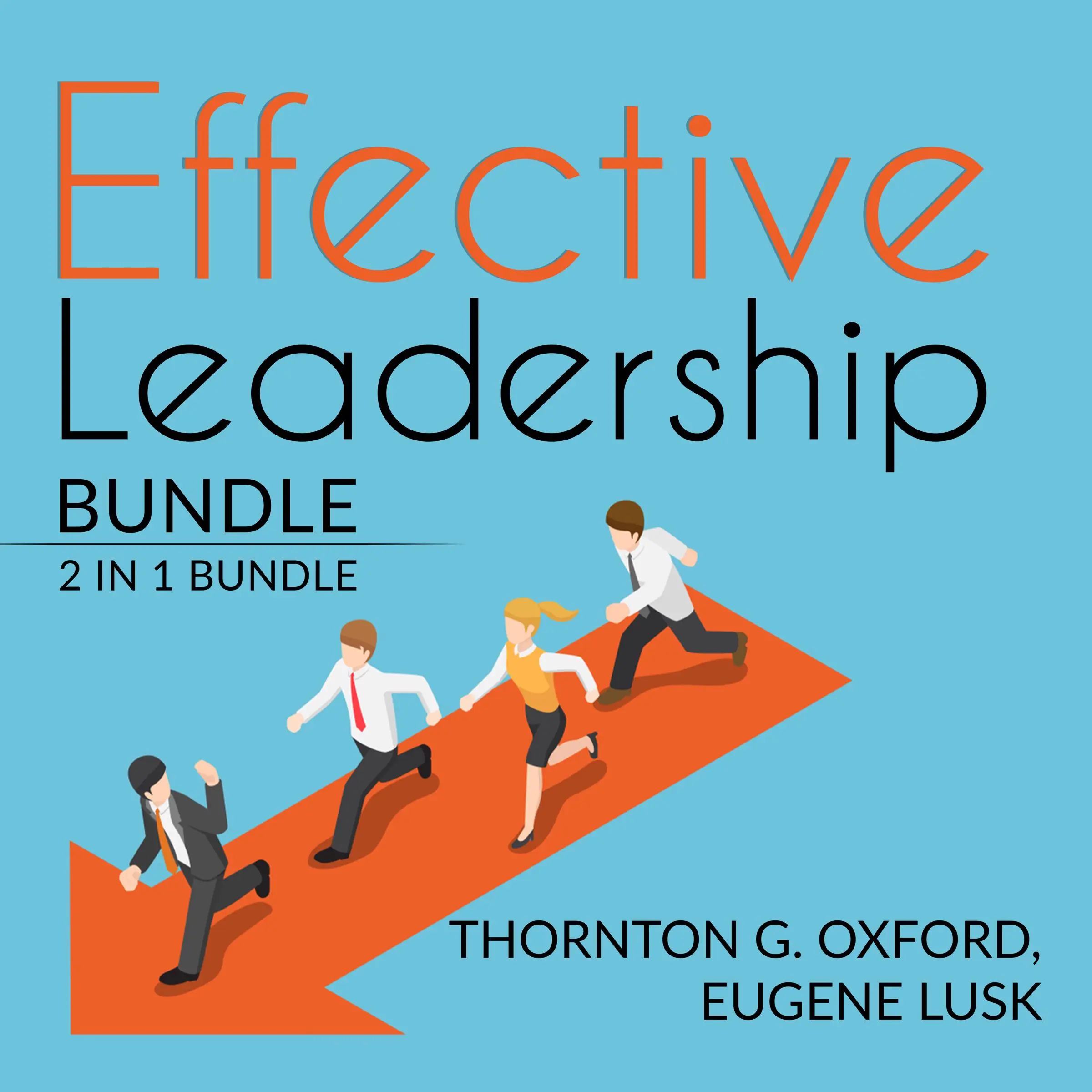 Effective Leadership Bundle: 2 IN 1 Bundle: The Leadership Habit, and The Leader Habit Audiobook by Thornton G. Oxford and Eugene Lusk