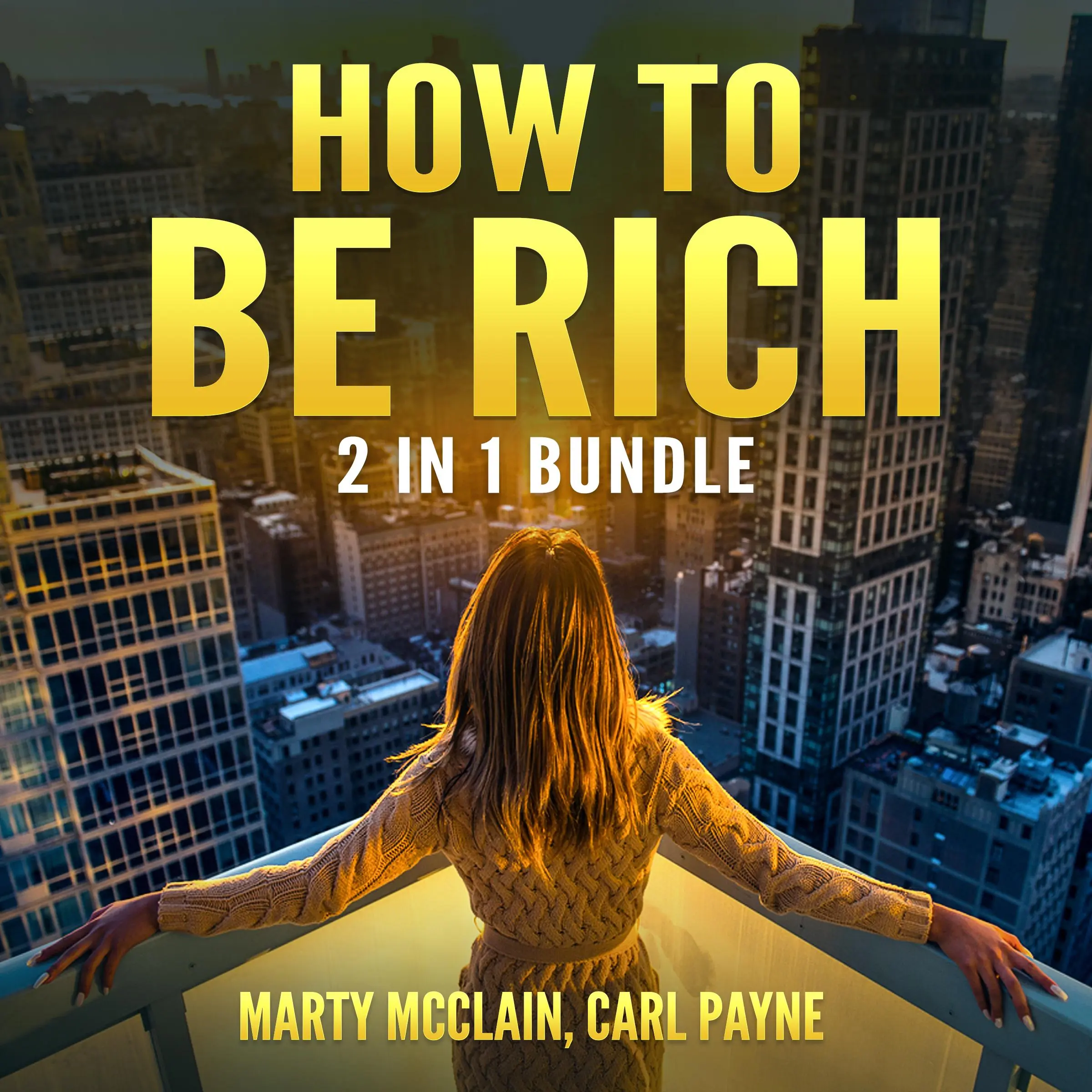 How To Be Rich Bundle: 2 in 1 Bundle, How Finance Works and Wealth Building Secrets by Marty McClain and Carl Payne