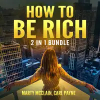 How To Be Rich Bundle: 2 in 1 Bundle, How Finance Works and Wealth Building Secrets Audiobook by Marty McClain and Carl Payne