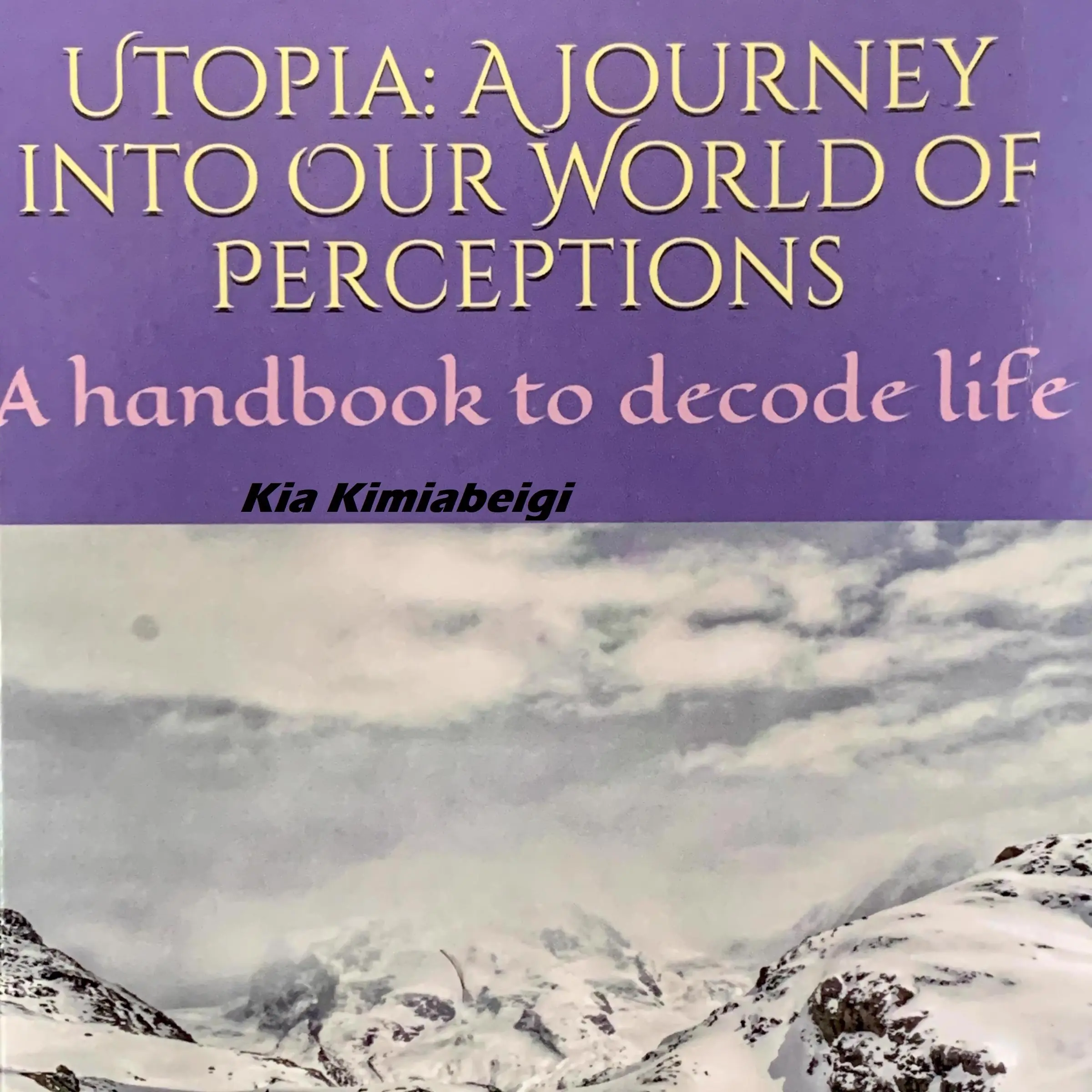 Utopia: A Journey into our World of Perceptions by Dr Kia Kimiabeigi