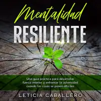 Mentalidad Resiliente Audiobook by Leticia Caballero